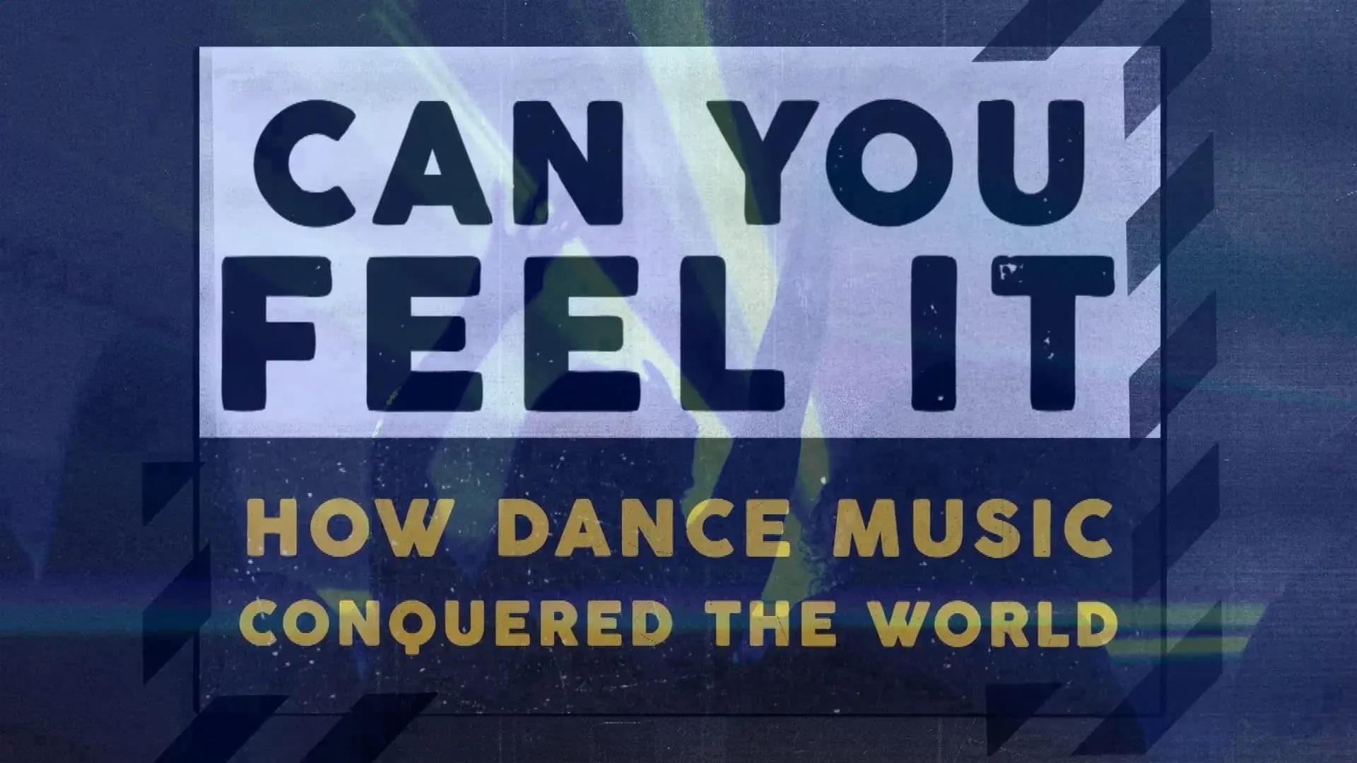 Can You Feel It - How Dance Music Conquered the World