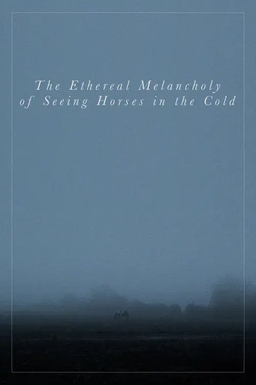 The Ethereal Melancholy of Seeing Horses in the Cold