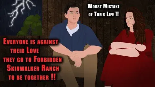 Everyone against their Love, they go to Forbidden Skinwalker Ranch to be together !!