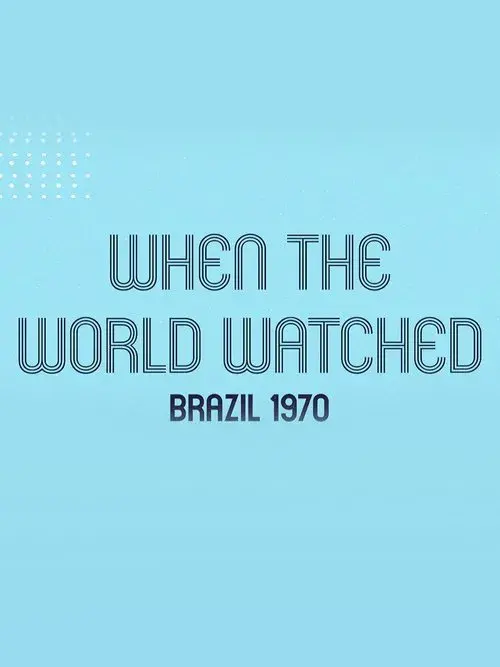 Brasil 1970: Quando o Mundo Assistiu