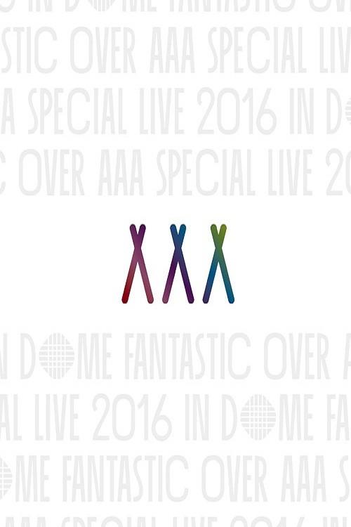 AAA Special Live 2016 in Dome -Fantastic Over-