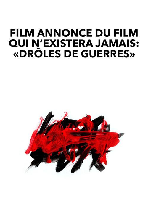 Film annonce du film qui n’existera jamais: «Drôles de guerres»