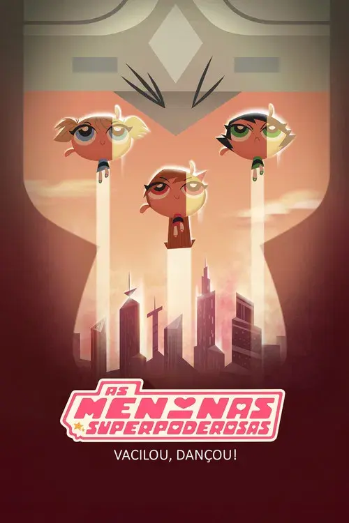 As Meninas Superpoderosas: Vacilou, Dançou!