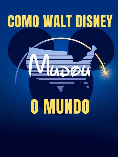 Como Walt Disney Mudou o Mundo